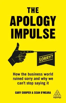 The Apology Impulse: Jak świat biznesu zrujnował przepraszanie i dlaczego nie możemy przestać tego mówić - The Apology Impulse: How the Business World Ruined Sorry and Why We Can't Stop Saying It