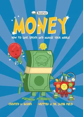 Basher Money: Jak oszczędzać, wydawać i zarządzać swoimi pieniędzmi! - Basher Money: How to Save, Spend, and Manage Your Moola!