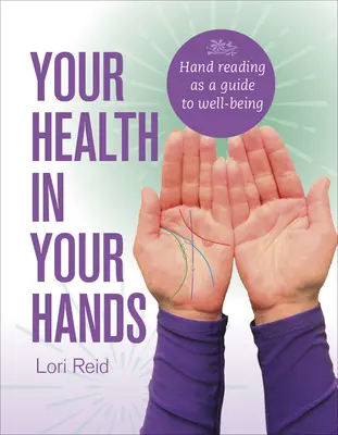 Twoje zdrowie w twoich rękach: Czytanie z dłoni jako przewodnik po dobrym samopoczuciu - Your Health in Your Hands: Hand Reading as a Guide to Well-Being