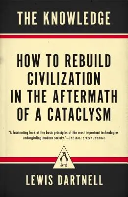 Wiedza: Jak odbudować cywilizację po kataklizmie - The Knowledge: How to Rebuild Civilization in the Aftermath of a Cataclysm