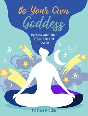 Bądź swoją własną boginią: Okiełznaj swoją wewnętrzną siłę i moc - Be Your Own Goddess: Harness Your Inner Strength and Power