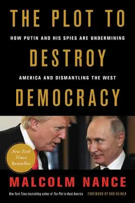 Plan zniszczenia demokracji: jak Putin i jego szpiedzy podkopują Amerykę i demontują Zachód - The Plot to Destroy Democracy: How Putin and His Spies Are Undermining America and Dismantling the West