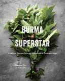 Burma Superstar: Uzależniające przepisy ze skrzyżowania Azji Południowo-Wschodniej [Książka kucharska] - Burma Superstar: Addictive Recipes from the Crossroads of Southeast Asia [A Cookbook]