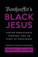 Czarny Jezus Bonhoeffera: Teologia renesansu harlemskiego i etyka oporu - Bonhoeffer's Black Jesus: Harlem Renaissance Theology and an Ethic of Resistance