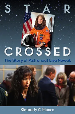Star Crossed: Historia astronautki Lisy Nowak