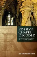 Rosslyn Chapel Decoded: Nowe interpretacje gotyckiej zagadki - Rosslyn Chapel Decoded: New Interpretations of a Gothic Enigma