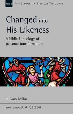 Przemienieni na Jego podobieństwo - biblijna teologia osobistej przemiany - Changed Into His Likeness - A Biblical Theology Of Personal Transformation