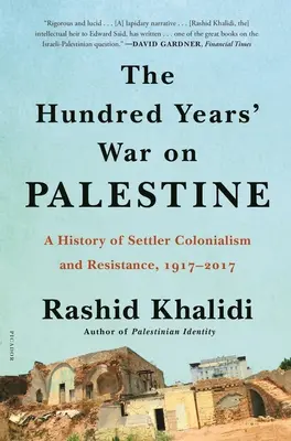 Wojna stuletnia w Palestynie: Historia kolonializmu i oporu osadników, 1917-2017 - The Hundred Years' War on Palestine: A History of Settler Colonialism and Resistance, 1917-2017