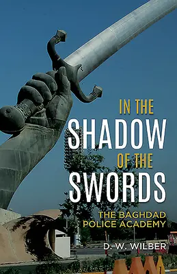 W cieniu mieczy: Akademia Policyjna w Bagdadzie - In the Shadow of the Swords: The Baghdad Police Academy