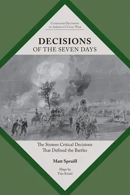 Decyzje siedmiu dni: Szesnaście krytycznych decyzji, które zdefiniowały bitwy - Decisions of the Seven Days: The Sixteen Critical Decisions That Defined the Battles