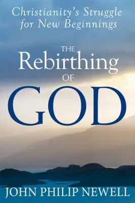 Odrodzenie Boga: Walka chrześcijaństwa o nowe początki - The Rebirthing of God: Christianity's Struggle for New Beginnings