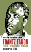 Frantz Fanon: w stronę rewolucyjnego humanizmu - Frantz Fanon: Toward a Revolutionary Humanism