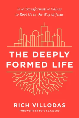 The Deeply Formed Life: Pięć transformujących wartości, które zakorzenią nas w Drodze Jezusa - The Deeply Formed Life: Five Transformative Values to Root Us in the Way of Jesus