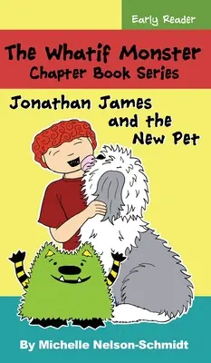 The Whatif Monster Chapter Book Series: Jonathan James i nowy zwierzak - The Whatif Monster Chapter Book Series: Jonathan James and the New Pet