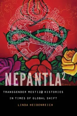 Nepantla Squared: Historie transpłciowych Metysów w czasach globalnych zmian - Nepantla Squared: Transgender Mestiz@ Histories in Times of Global Shift