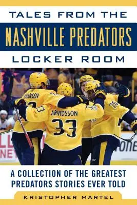 Opowieści z szatni Nashville Predators: Kolekcja największych historii o drapieżnikach, jakie kiedykolwiek opowiedziano - Tales from the Nashville Predators Locker Room: A Collection of the Greatest Predators Stories Ever Told