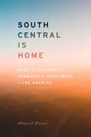 South Central jest domem: Rasa i siła inwestycji społecznych w Los Angeles - South Central Is Home: Race and the Power of Community Investment in Los Angeles