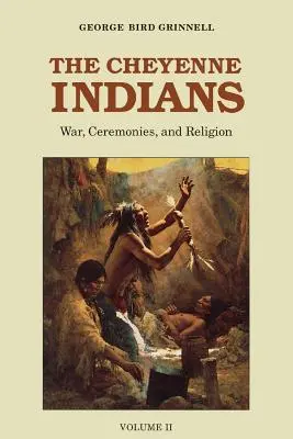 Indianie Cheyenne, tom 2: Wojna, ceremonie i religia - The Cheyenne Indians, Volume 2: War, Ceremonies, and Religion