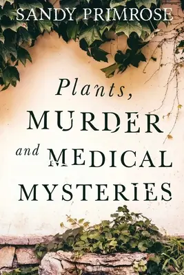 Rośliny, morderstwa i tajemnice medyczne - Plants, Murder and Medical Mysteries