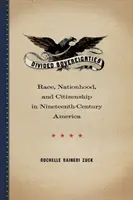 Podzielone suwerenności: Rasa, narodowość i obywatelstwo w dziewiętnastowiecznej Ameryce - Divided Sovereignties: Race, Nationhood, and Citizenship in Nineteenth-Century America