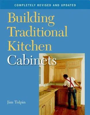 Budowanie tradycyjnych szafek kuchennych: Całkowicie poprawione i zaktualizowane - Building Traditional Kitchen Cabinets: Completely Revised and Updated