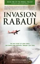 Inwazja na Rabaul: Epicka historia zapomnianego garnizonu Lark Force, styczeń-lipiec 1942 r. - Invasion Rabaul: The Epic Story of Lark Force, the Forgotten Garrison, January-July 1942