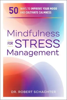 Mindfulness for Stress Management: 50 sposobów na poprawę nastroju i pielęgnowanie spokoju - Mindfulness for Stress Management: 50 Ways to Improve Your Mood and Cultivate Calmness