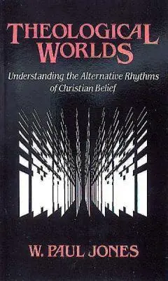 Teologiczne światy: Zrozumienie alternatywnych rytmów wiary chrześcijańskiej - Theological Worlds: Understanding the Alternative Rhythms of Christian Belief