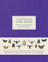 Naturalista w Amazonii - Dzienniki i pisma Henry'ego Waltera Batesa - Naturalist in the Amazon - The Journals & Writings of Henry Walter Bates