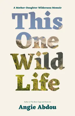 This One Wild Life: Pamiętnik matki i córki z dzikiej przyrody - This One Wild Life: A Mother-Daughter Wilderness Memoir