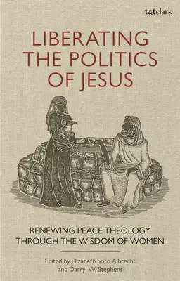 Wyzwolenie polityki Jezusa: Odnowienie teologii pokoju poprzez mądrość kobiet - Liberating the Politics of Jesus: Renewing Peace Theology through the Wisdom of Women