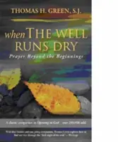 Kiedy studnia wysycha: Modlitwa poza początkami - When the Well Runs Dry: Prayer Beyond the Beginnings