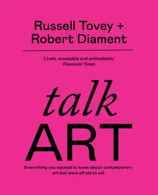 Talk Art - THE SUNDAY TIMES BESTSELLER Wszystko, co chciałeś wiedzieć o sztuce współczesnej, ale bałeś się zapytać - Talk Art - THE SUNDAY TIMES BESTSELLER Everything you wanted to know about contemporary art but were afraid to ask