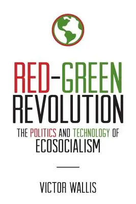 Czerwono-zielona rewolucja: Polityka i technologia ekosocjalizmu - Red-Green Revolution: The Politics and Technology of Ecosocialism