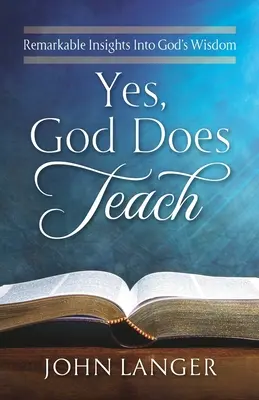 Tak, Bóg naucza: Niezwykłe spostrzeżenia na temat Bożej mądrości - Yes, God Does Teach: Remarkable Insights Into God's Wisdom