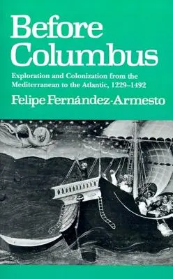 Przed Kolumbem: Eksploracja i kolonizacja od Morza Śródziemnego po Atlantyk, 1229-1492 - Before Columbus: Exploration and Colonisation from the Mediterranean to the Atlantic, 1229-1492