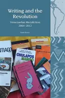 Pisanie i rewolucja: Wenezuelska metafikcja 2004-2012 - Writing and the Revolution: Venezuelan Metafiction 2004-2012