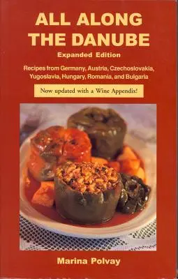 Wzdłuż Dunaju: Przepisy z Niemiec, Austrii, Czechosłowacji, Jugosławii, Węgier, Rumunii i Bułgarii - All Along the Danube: Recipes from Germany, Austria, Czechoslovakia, Yugoslavia, Hungary, Romania and Bulgaria