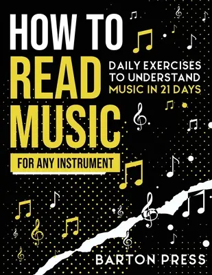 Jak czytać muzykę na dowolnym instrumencie: Codzienne ćwiczenia, aby zrozumieć muzykę w 21 dni - How to Read Music for Any Instrument: Daily Exercises to Understand Music in 21 Days