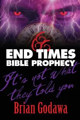 Proroctwa biblijne czasów ostatecznych: Nie tak ci mówili - End Times Bible Prophecy: It's Not What They Told You