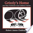 Grizzly's Home: I inne opowieści dla dzieci z północno-zachodniego wybrzeża - Grizzly's Home: And Other Northwest Coast Children's Stories