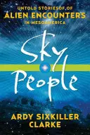 Sky People: Nieopowiedziane historie spotkań z obcymi w Mezoameryce - Sky People: Untold Stories of Alien Encounters in Mesoamerica