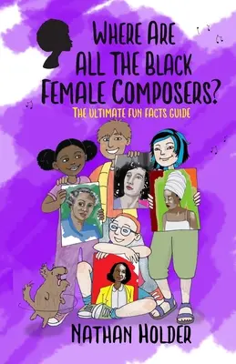 Gdzie są wszystkie czarnoskóre kompozytorki? Przewodnik po najciekawszych faktach - Where Are All The Black Female Composers?: The Ultimate Fun Facts Guide