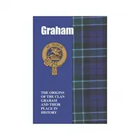 Graham - pochodzenie klanu Graham i jego miejsce w historii - Graham - The Origins of the Clan Graham and Their Place in History