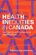 Nierówności zdrowotne w Kanadzie: Międzysektorowe ramy i praktyki - Health Inequities in Canada: Intersectional Frameworks and Practices