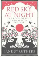 Czerwone niebo nocą: Księga zaginionej wiejskiej mądrości - Red Sky at Night: The Book of Lost Countryside Wisdom