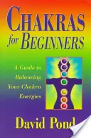 Czakry dla początkujących: Przewodnik po równoważeniu energii czakr - Chakras for Beginners: A Guide to Balancing Your Chakra Energies