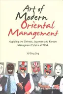 Sztuka nowoczesnego zarządzania orientalnego: Zastosowanie chińskich, japońskich i koreańskich stylów zarządzania w pracy - Art of Modern Oriental Management: Applying the Chinese, Japanese and Korean Management Styles at Work