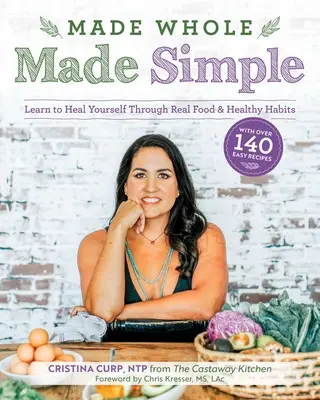 Made Whole Made Simple: Naucz się leczyć siebie poprzez prawdziwe jedzenie i zdrowe nawyki - Made Whole Made Simple: Learn to Heal Yourself Through Real Food & Healthy Habits