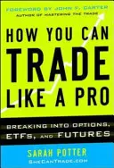 Jak handlować jak profesjonalista: Opcje, kontrakty terminowe, akcje i fundusze ETF - How You Can Trade Like a Pro: Breaking into Options, Futures, Stocks, and ETFs